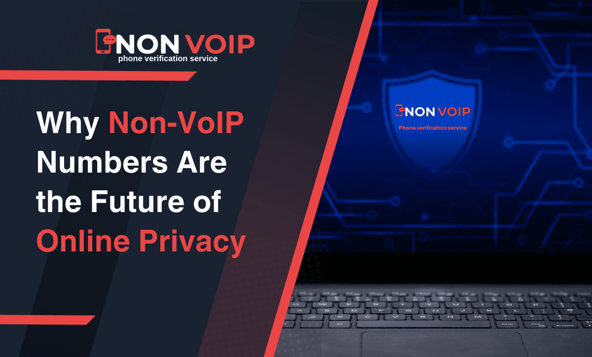 Why Non-VoIP Numbers Are the Future of Online Privacy