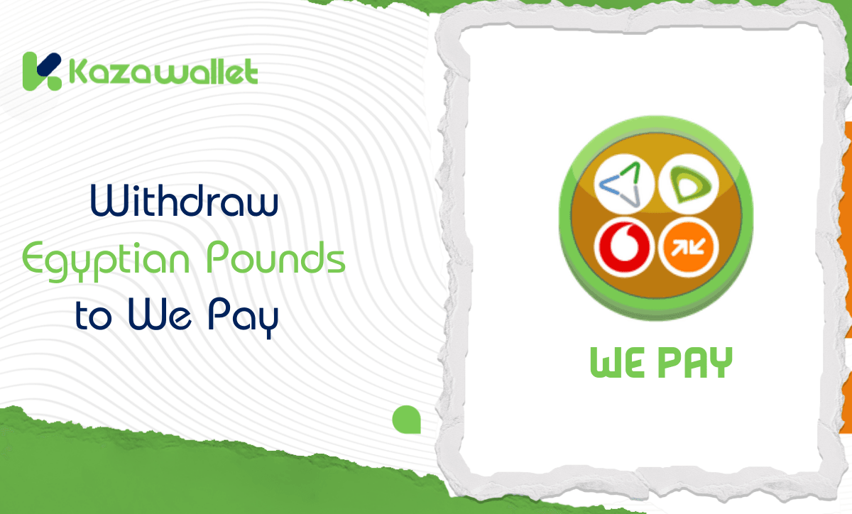 Steps to withdraw Egyptian Pounds to We Pay from Kazawallet