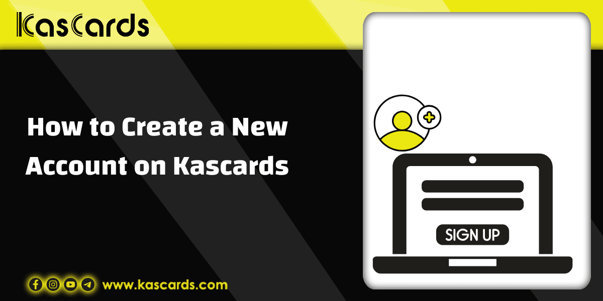 Start Your Journey with Kascards: A Guide to Creating a New Account in Minutes