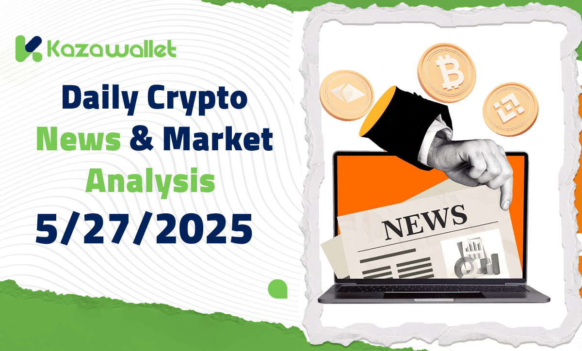 Daily Crypto News & Market Analysis – 5/27/2025