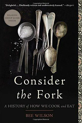 Cover of Consider the Fork: A History of How We Cook and Eat