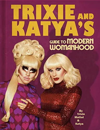 Cover of Trixie and Katya's Guide to Modern Womanhood