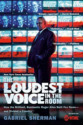 Cover of The Loudest Voice in the Room : How the Brilliant, Bombastic Roger Ailes Built Fox News--and Divided a Country
