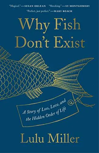 Cover of Why Fish Don't Exist: A Story of Loss, Love, and the Hidden Order of Life