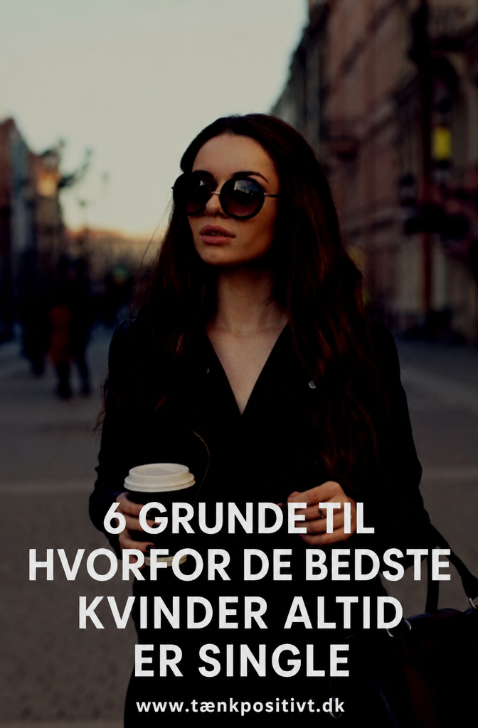 6 Redenen Waarom De Beste Vrouwen Altijd Single Zijn