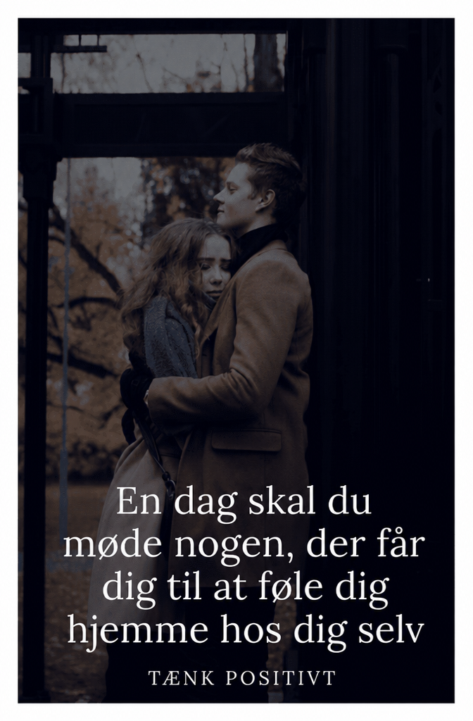 Op Een Dag Zul Je Iemand Ontmoeten Bij Wie Je Je Thuis Voelt