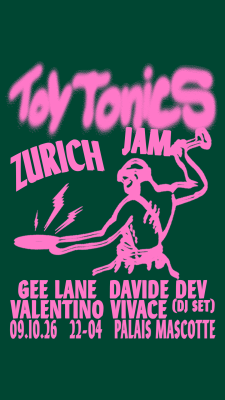 TOY TONICS JAM ZURICH: GEE LANE | DAVIDE DEV | VALENTINO VIVACE (DJ SET)