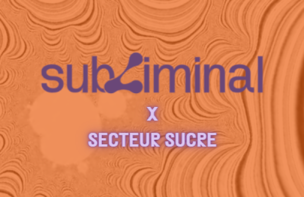SUBLIMINAL X SECTEUR SUCRE