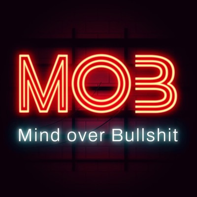 MOB - Mind Over Bullshit. The speaker event that moves.