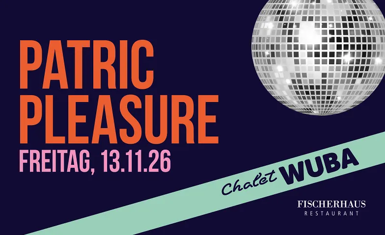 Chalet-WUBA – 13. November 2026 mit Patric Pleasure
