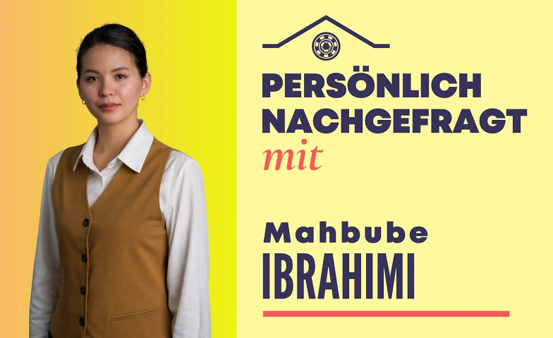 Persönlich nachgefragt: Mahbube Ibrahimi