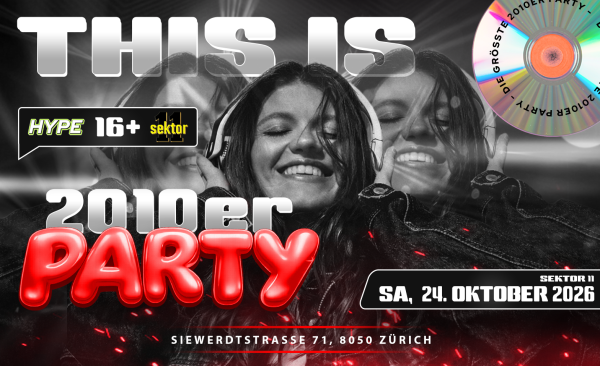 2010ER PARTY SEKTOR11, ZÜRICH (Ü16+16)
