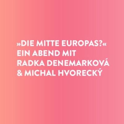 ¿El centro de Europa? - Una noche con Radka Denemarková y Michal Hvorecký