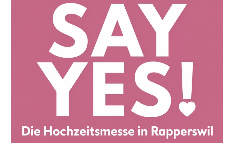 SAY YES! Hochzeitsmesse Rapperswil - Jona