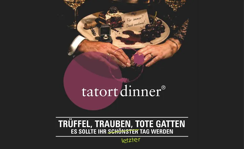 tatort dinner - Trüffel, Trauben, tote Gatten
