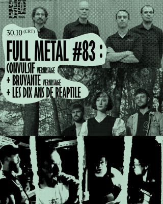Full Metal #83 | Convulsif (Vernissage) + Bruyante (Vernissage) + Les dix ans de Reaptile