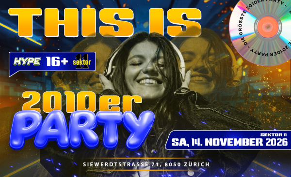 2010ER PARTY SEKTOR11, ZÜRICH (Ü16+16)