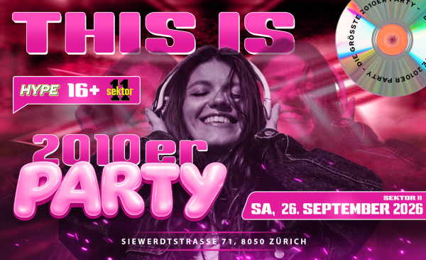 2010ER PARTY SEKTOR11, ZÜRICH (Ü16+16)