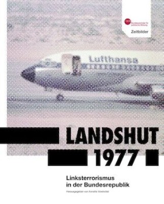 „Landshut 1977. Linksterrorismus in der Bundesrepublik“