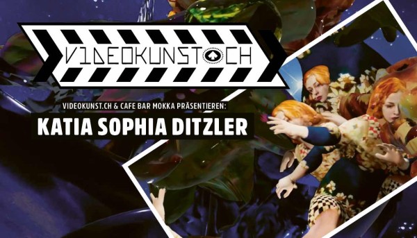 VIDEOKUNST. CH WITH KATIA SOPHIA DITZLER
