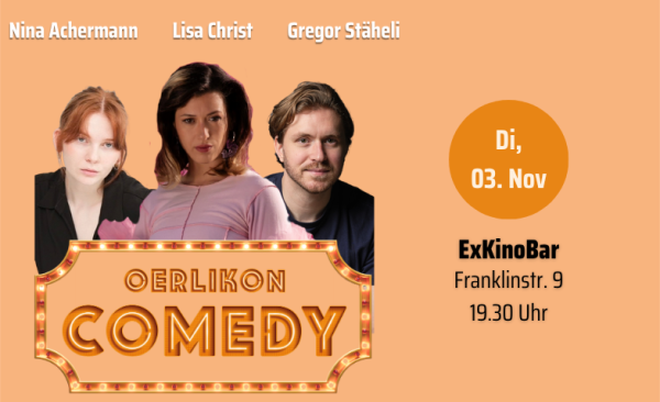 Oerlikon Comedy mit Lisa Christ, Gregor Stäheli & Nina Achermann