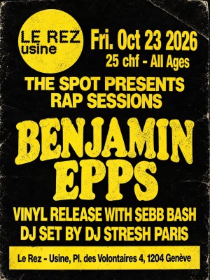 BENJAMIN EPPS (GA) + SEBB BASH (CH) + DJ STRESH (FR) - The Spot x Le Rez-Usine