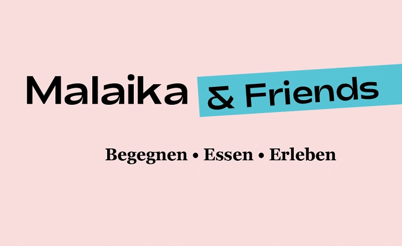 Malaika & Friends: Begegnen, Essen, Erleben
