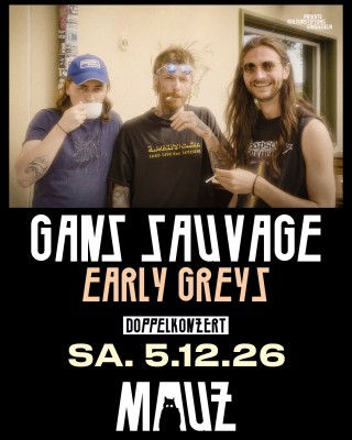 GANS SAUVAGE & THE EARLY GREYS DOPPELKONZERT