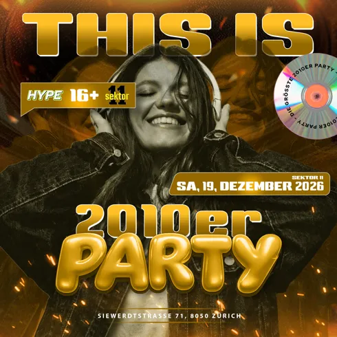 2010ER PARTY | SEKTOR11, ZÜRICH