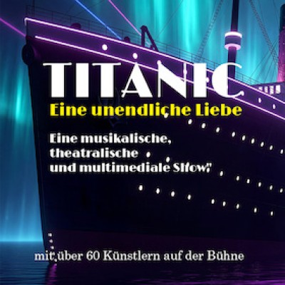 TITANIC - An Endless Love - A Musical, Theatrical, and Multimedia Show