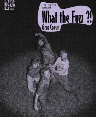What the Fuzz ?! Gros Coeur + CHAUFAU + The Attycs