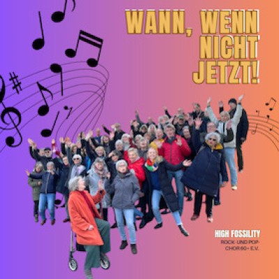 Wann wenn nicht jetzt! - Choir concert by the High Fossility Rock- and Pop Choir 60 + e. V. - Wann wenn nicht jetzt!