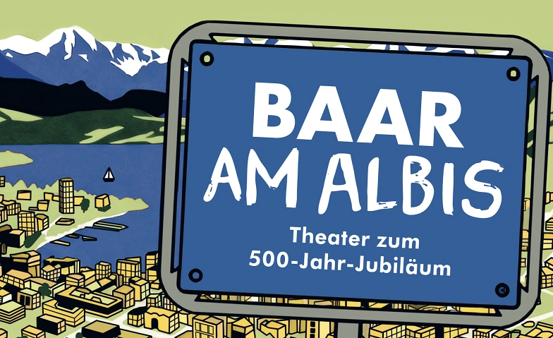 BAAR am Albis - Eine Komödie zum 500-Jahr-Jubiläum
