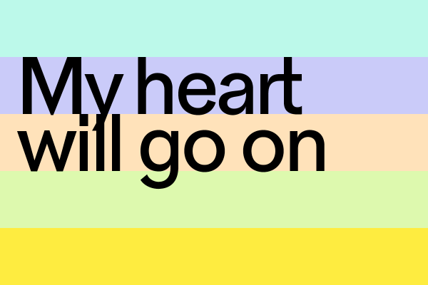 My heart will go on
