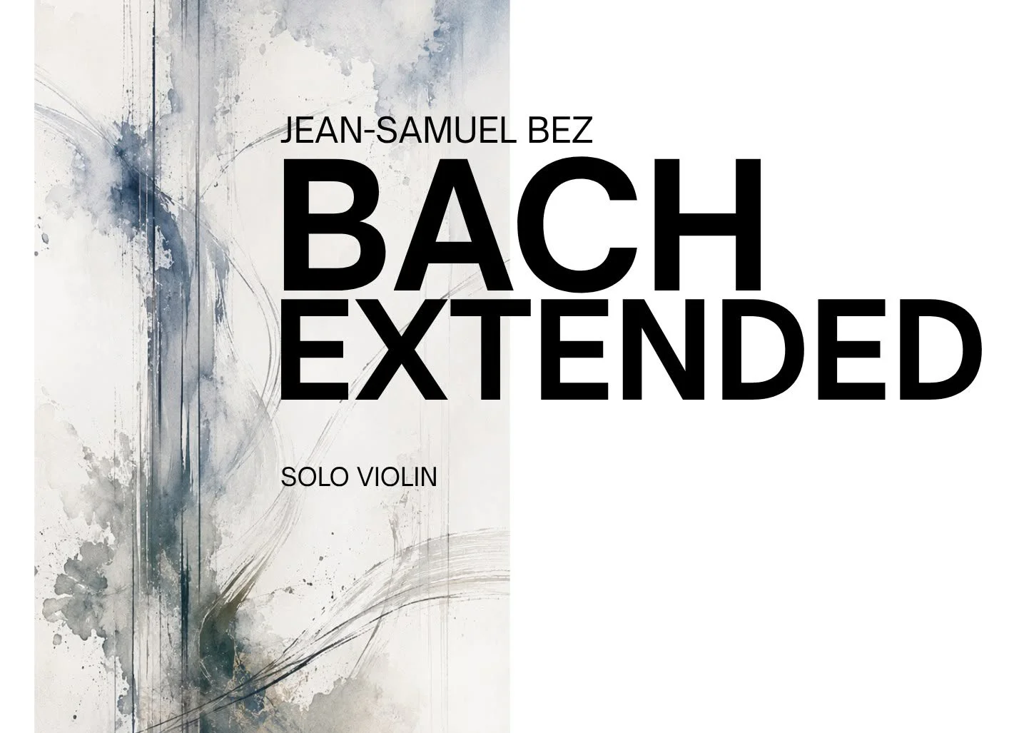 Bach Extended: Jean-Samuel Bez, Solo Violin