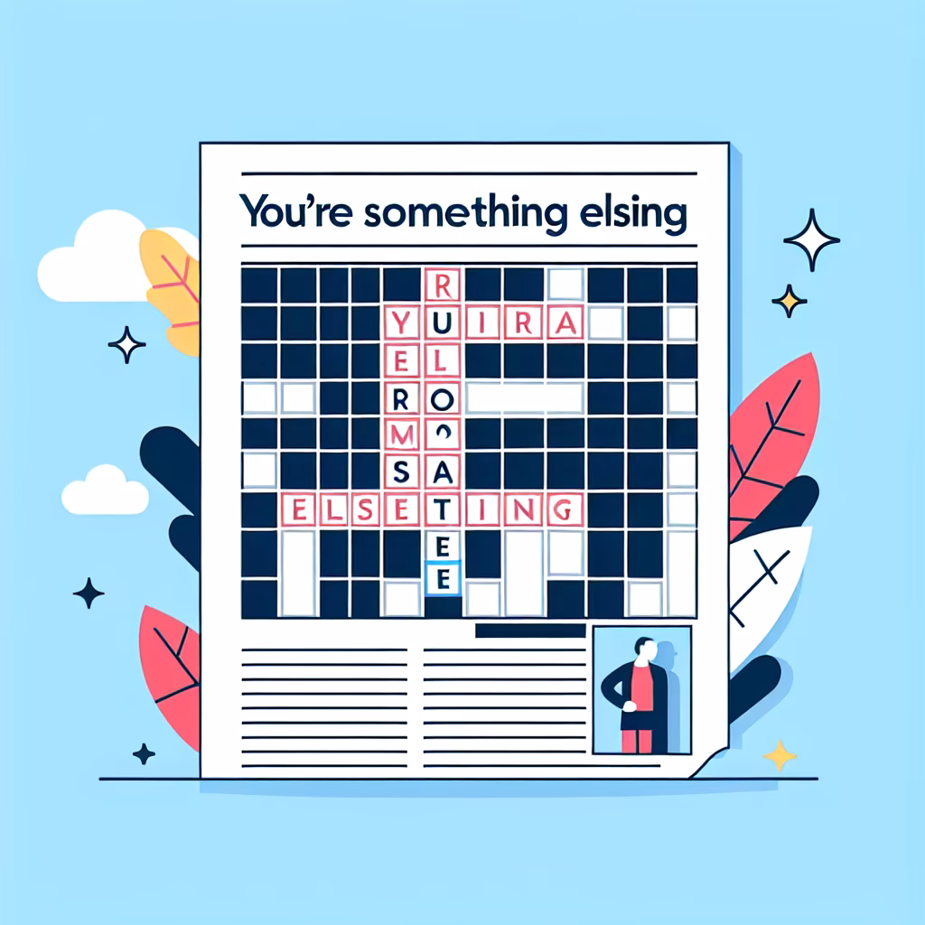 Crossword clue: "You're something ____"