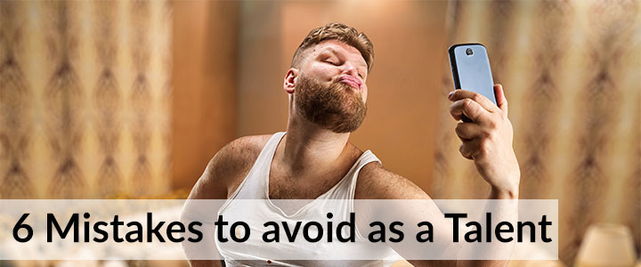 6 Common Mistakes any Talent in Entertainment Should Avoid