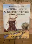 Hidden Talents: A Dictionary of Neglected Artists Working 1880-1950 front cover