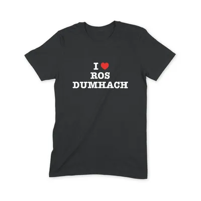 I Love Ros Dumhach T Shirt - Image 1