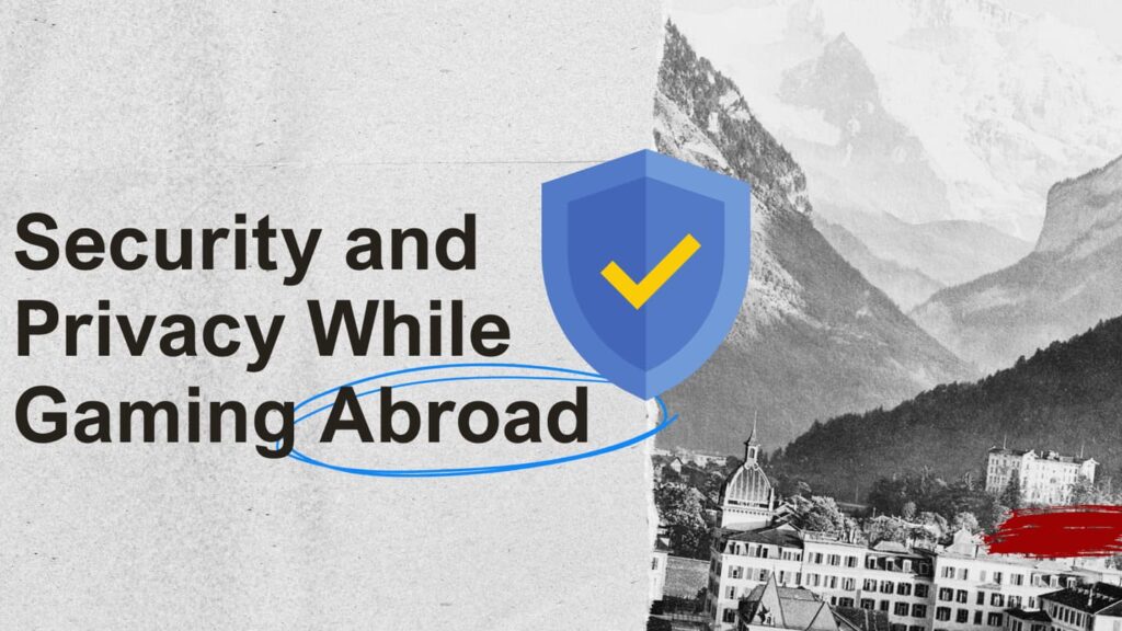 Achten Sie beim Spielen im Ausland auf Ihre Sicherheit und Privatsphäre