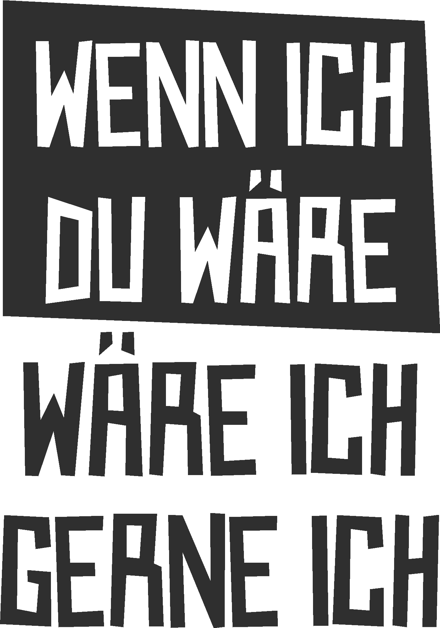 Wenn ich du wäre wäre ich gerne ich