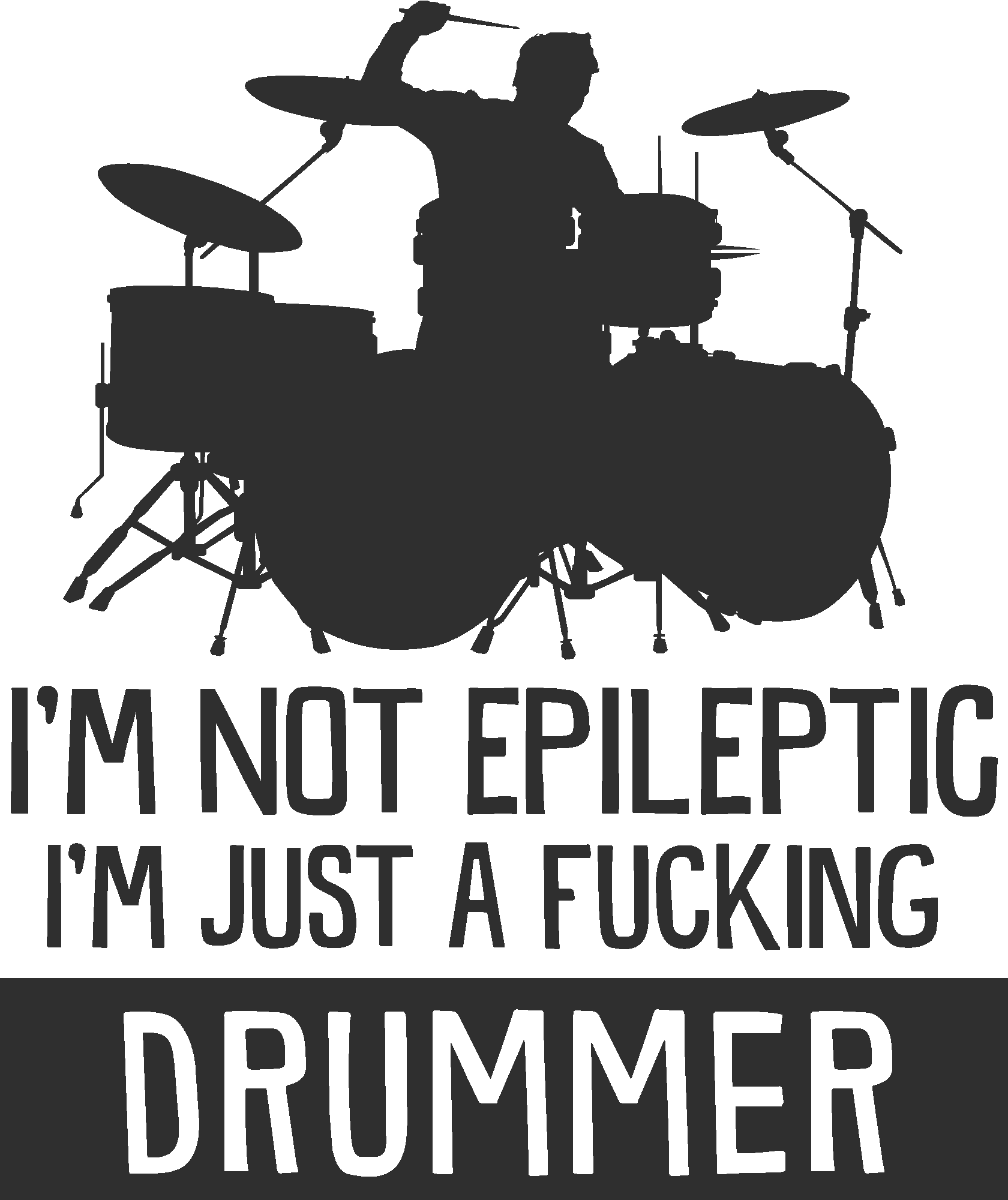 I'm Not Epileptic I'm A Drummer