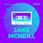 midierror meets... Jake McNeill [EP26] Artist Manager / Consultant