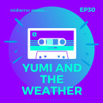 midierror meets... Yumi and the Weather [EP30] Musician / Producer