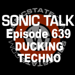 Sonic TALK 639- Ducking Techno