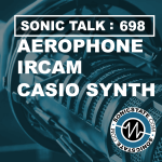 Sonic TALK 698 - IRCAM Neurorack, Aerophone + New Casio Synth