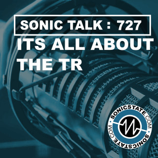 Sonic TALK 727 - All About The TR