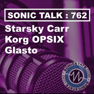 Sonic TALK 762 - Starsky Carr, OPSIX SE, Glasto