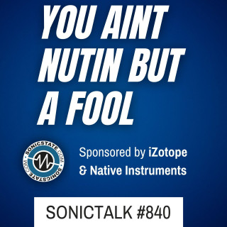 Sonic TALK 840 -April Fools, AI Vocals, Warm Digital, GAK BAX Gone