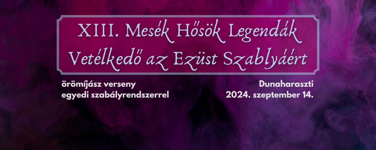 XIII. Mesék Hősök Legendák Vetélkedő az Ezüst Szablyáért